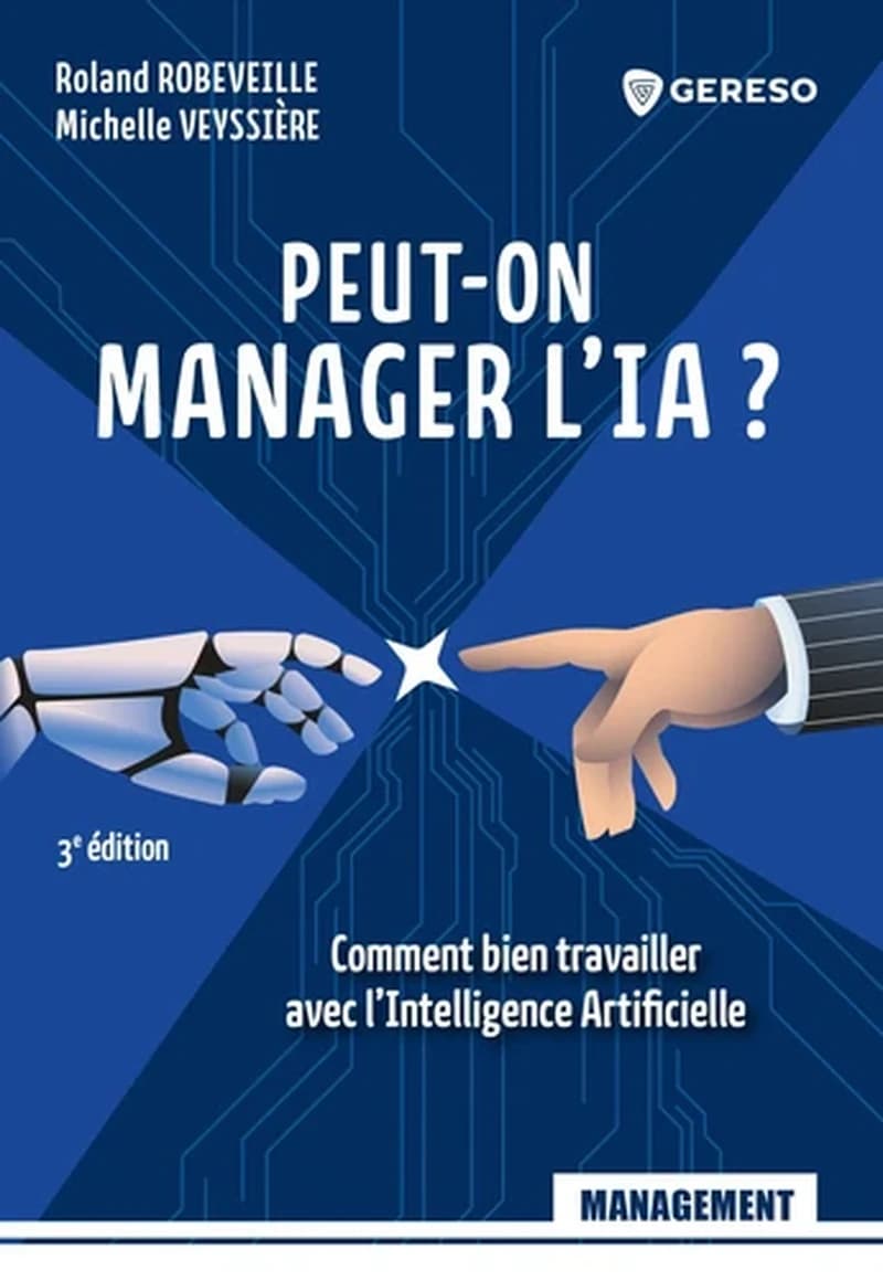 Peut-on manager l'IA ? : comment bien travailler avec l'intelligence artificielle (3e éd.) Roland Robeveille, Michelle Veyssière