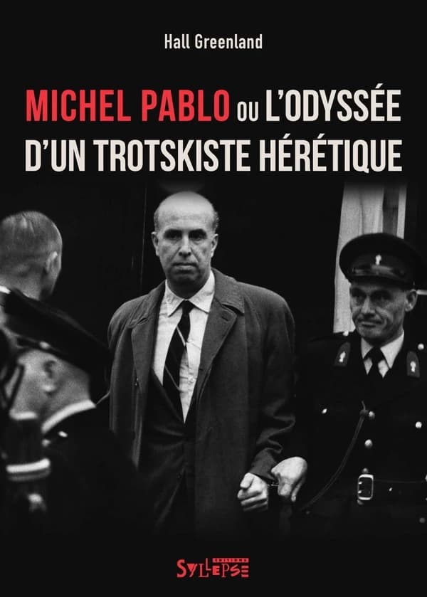 Michel Pablo, l'odyssée d'un trotskiste hérétique
