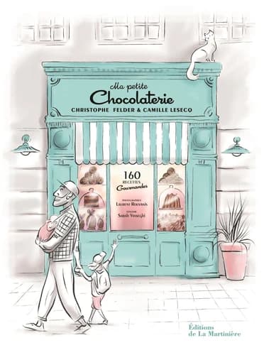 Ma petite chocolaterie : 160 recettes gourmandes