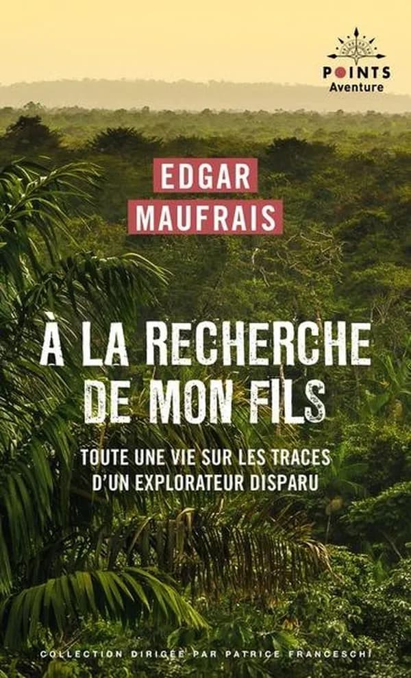 À la recherche de mon fils : toute une vie sur les traces d'un explorateur disparu (Nouvelle éd.) Edgar Maufrais