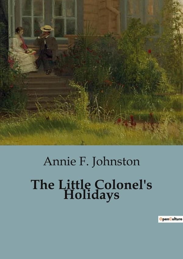 The Little Colonel's Holidays : Adventures and Lessons in the Heart of Kentucky