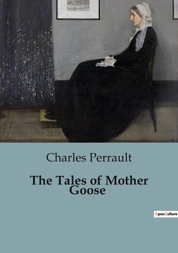 The Tales of Mother Goose : A Classic Collection of Timeless Fairy Tales
