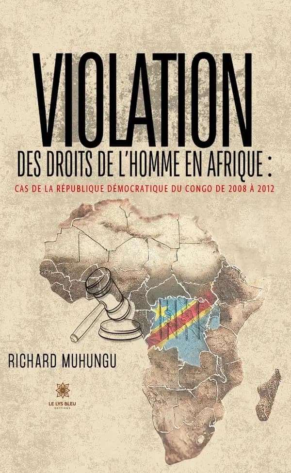 Violation des droits de l'homme en Afrique : cas de la République démocratique du Congo de 2008 à 2012 : Essai