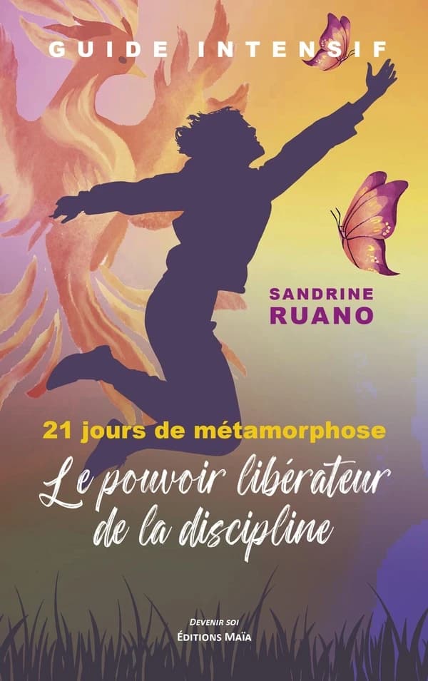 Guide intensif - 21 jours de métamorphose : Le pouvoir libérateur de la discipline