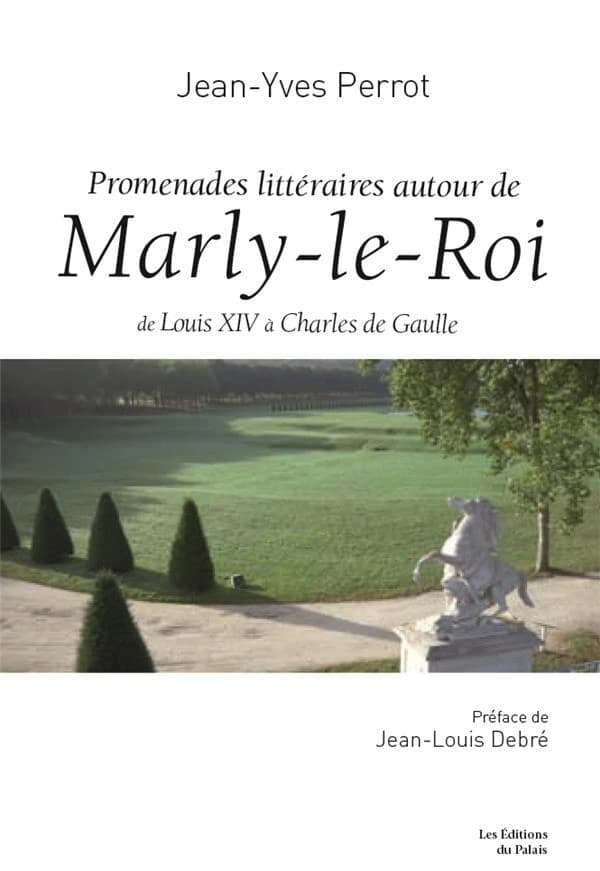 Promenades littéraires autour de Marly-le-Roi : de Louis XIV à Charles de Gaulle
