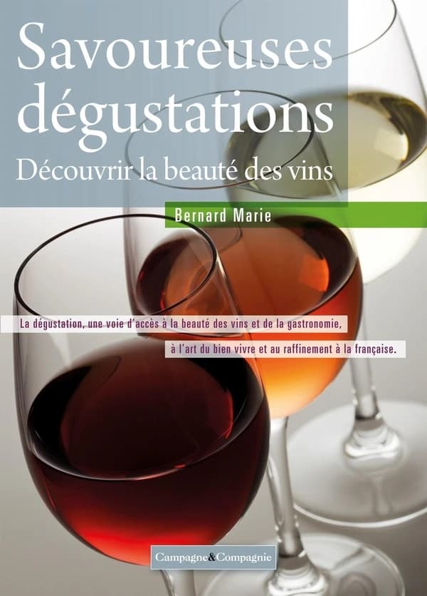 Savoureuses dégustations : pour débutants et néophytes : de la vigne au verre, apprendre simplement à bien déguster