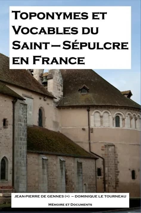 Toponymes et vocables du Saint-Sépulcre : notes pour servir à l'histoire des lieux et édifices dédiés en France au Saint-Sépulcre