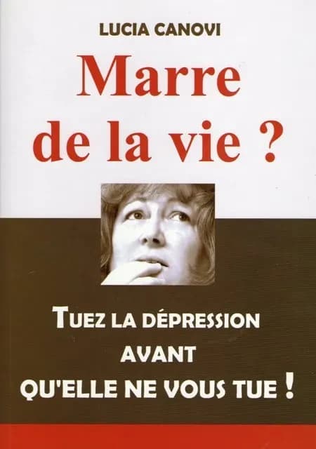 Marre de la vie ? : tuez la dépression avant qu'elle ne vous tue !