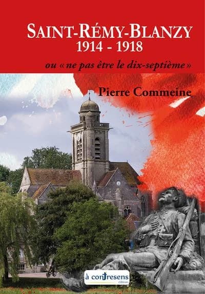 Saint-Rémy-Blanzy 1914-1918 : ou ne pas être le dix-septième