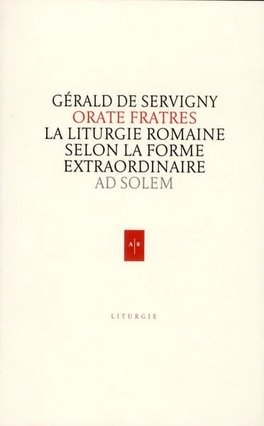 "Orate frates" : la liturgie romaine selon la forme extraordinaire