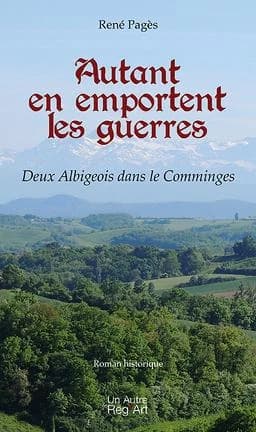 Autant en emportent les guerres : deux Albigeois dans le Comminges : roman historique