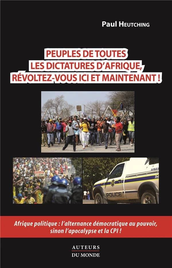 Afrique politique : l'alternance démocratique au pouvoir maintenant ! : sinon l'apocalypse now et la CPI ! : trop c'est trop ; Manifesto : peuples de toutes les dictatures d'Afrique, révoltez-vous, ici et maintenant !