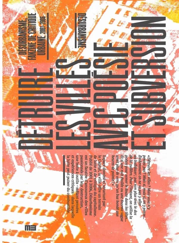 Détruire les villes avec poésie et subversion : "Désurbanisme", fanzine de critique urbaine, 2001-2006