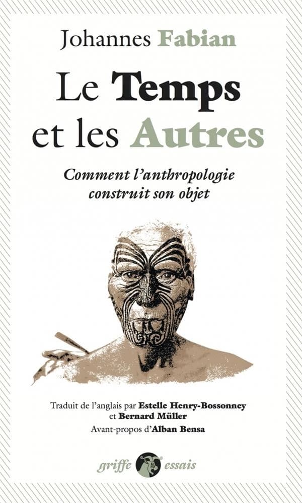 Le temps et les autres : comment l'anthropologie construit son objet (Nouvelle éd.) Johannes Fabian ; traduit de l'anglais par Estelle Henry-Bossonney et Bernard Müller ; avant-propos d'Alban Bensa ; postface de Johannes Fabian