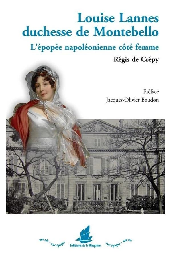 Louise Lannes duchesse de Montebello : 1782-1856 : l'épopée napoléonienne, côté femme