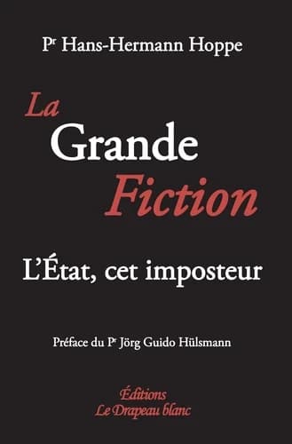 La grande fiction : l'État, cet imposteur