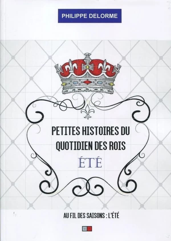 Petites histoires du quotidien des rois : au fil des saisons. L'été : 21 juin-21 septembre