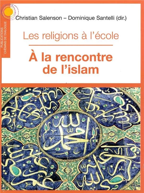 À la rencontre de l'islam : contributions à la connaissance de l'islam et à son enseignement
