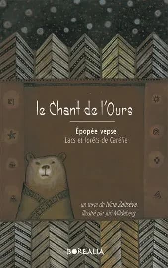Le chant de l'ours : épopée vepse : entre lacs et forêts de Carélie