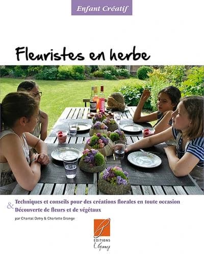 Fleuristes en herbe : techniques et conseils pour des créations florales en toute occasion & découverte de fleurs et de végétaux