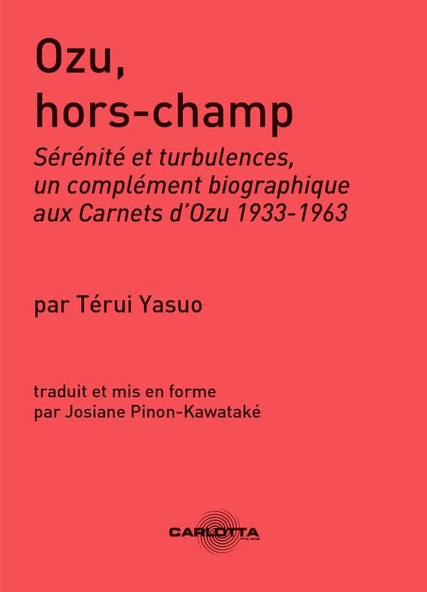 Ozu, hors-champ : sérénité et turbulences, un complément biographique aux "Carnets" d'Ozu 1933-1963