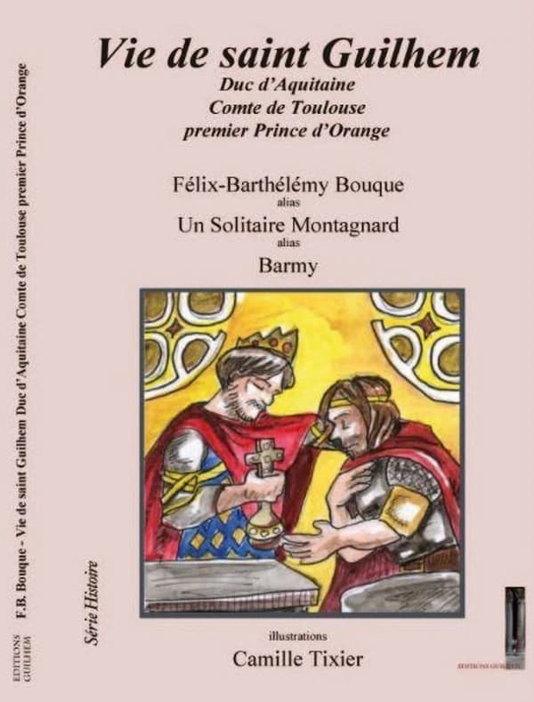 Vie de saint Guilhem : duc d'Aquitaine, comte de Toulouse, premier prince d'Orange