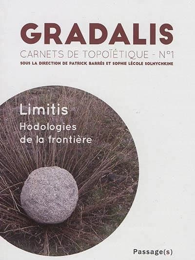 Gradalis. Carnets de topoïétique : limitis ; hodologies de la frontière
