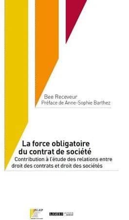 La force obligatoire du contrat de société : contribution à l'étude des relations entre droit des contrats et droit des sociétés