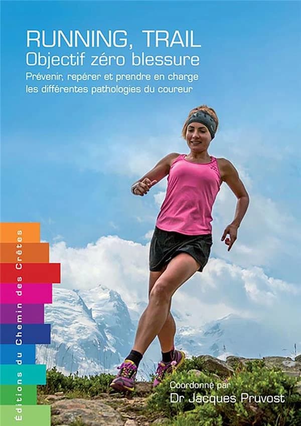 Running, trail : objectif zéro blessure : prévenir, repérer et prendre en charge les différentes pathologies du coureur