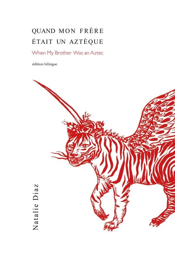 Quand mon frère était un Aztèque (Éd. bilingue) Natalie Diaz ; traduit de l'anglais par Adèle Carasso